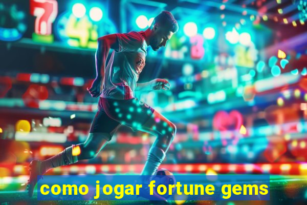 como jogar fortune gems